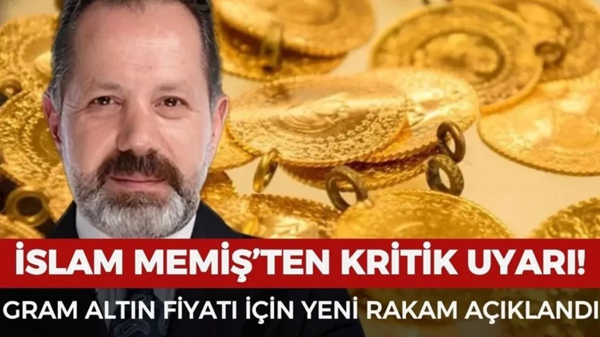 Gram altın kaç TL olacak? İslam Memiş’ten dikkat çeken tahmin