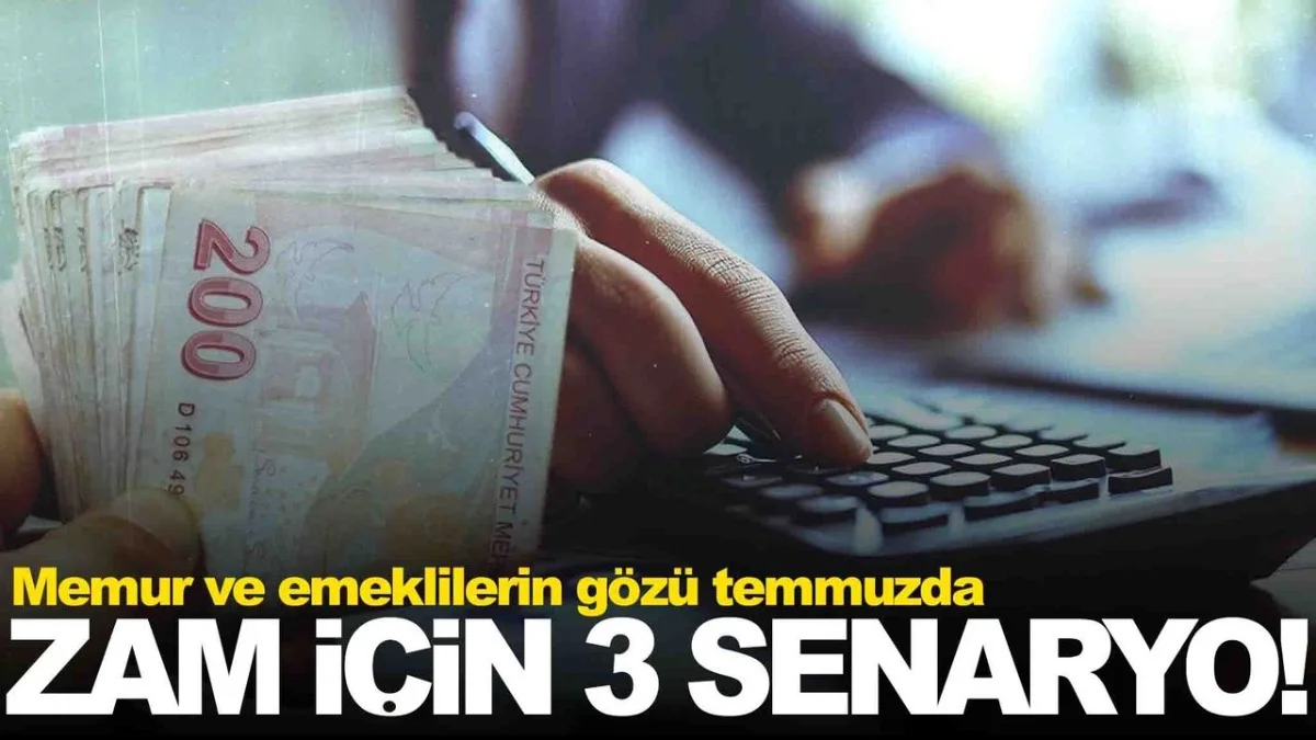 Temmuz İçin Geri Sayım! Memur Ve Emekliye 3 Farklı Zam Senaryosu