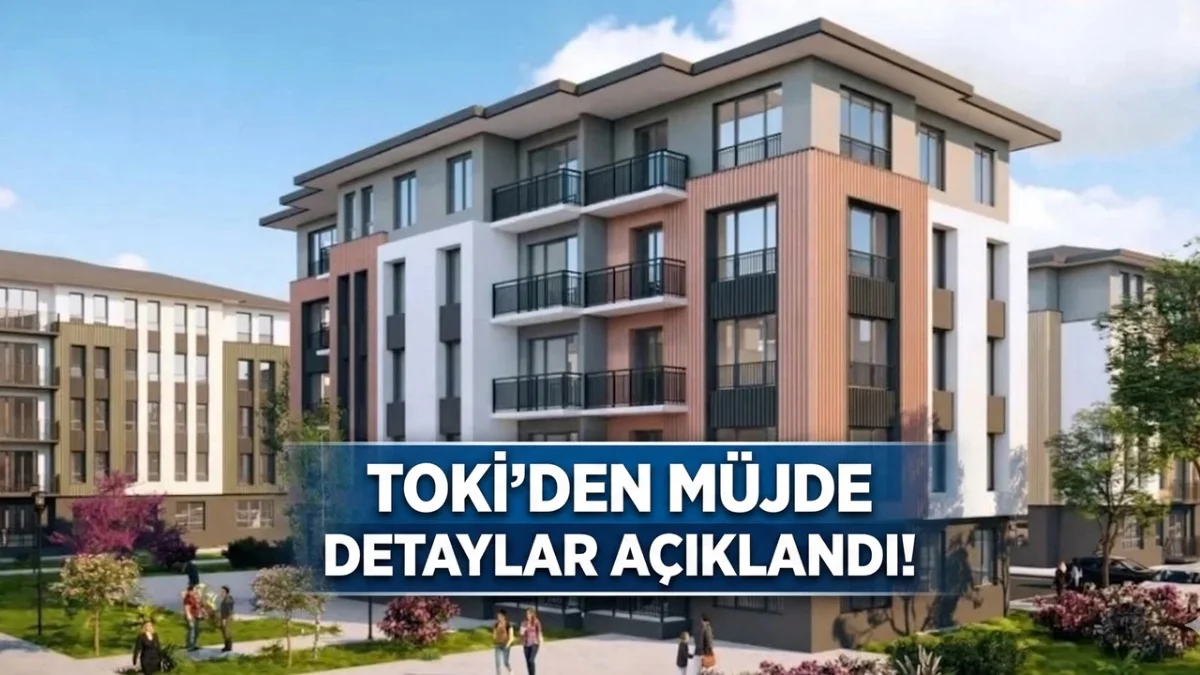 TOKİ'den Müjde! 500 Bin Konutta Teslim Peşinat ve Taksit Takvimi Netleşti